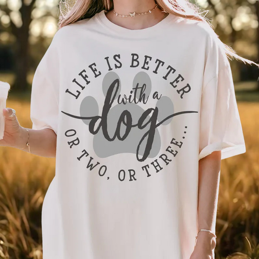 Life is better with a Dog Tee
